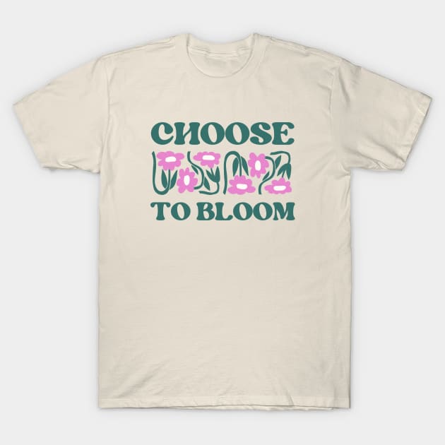 Choose to bloom T-Shirt by gronly